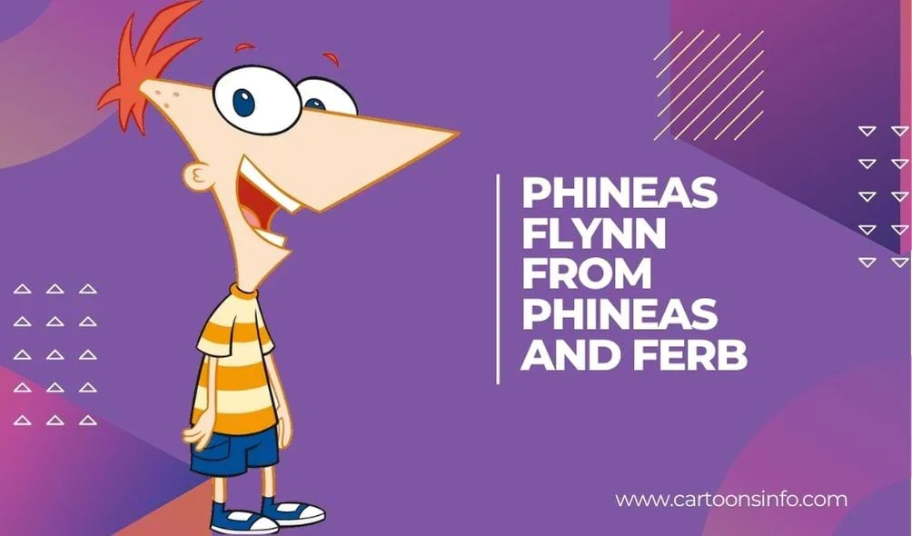 Phineas Flynn from Phineas and Ferb